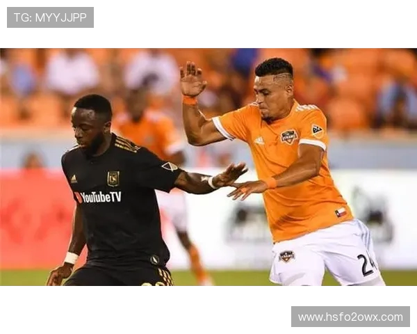 休斯敦迪纳摩对阵洛杉矶FC精彩直播全程回顾与赛后分析 休斯敦迪纳摩对阵洛杉矶FC精彩直播全程回顾与赛后分析